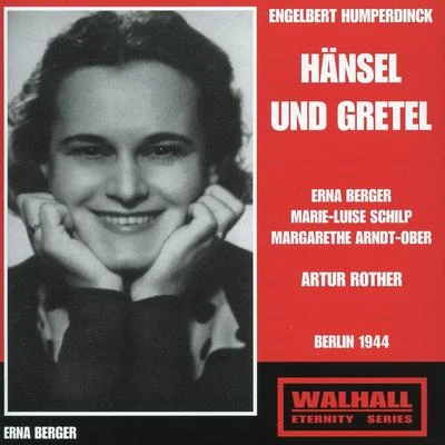 Erna BergerHUMPERDINCK, E.: Hänsel und Gretel [Opera] (Berger, Schilp, Arndt-Ober, Berlin Mozart Chorus, Berlin Reichssenders Orchestra, Rother) (1944)