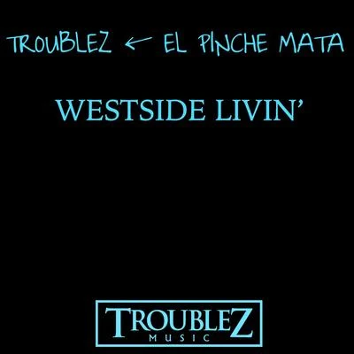 Troublez/Lil RueWestside Livin