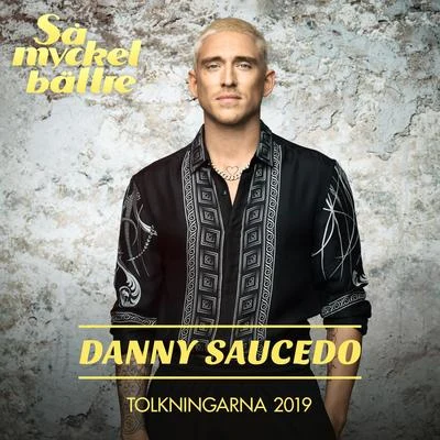 Danny Saucedo/KIKO/Nohijo/Marlon Hoffstadt/Dubphone/DJ Max/D.O.B./Daigoro S/Andrea Colina/Luigi GoriSå mycket bättre - Tolkningarna 2019