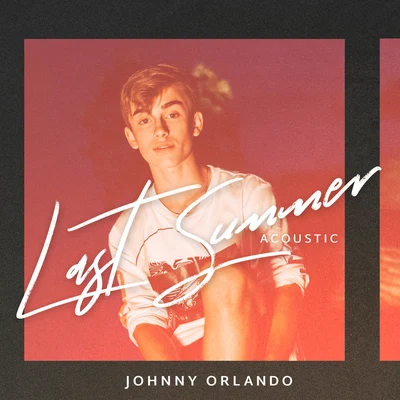 Johnny Orlando/Bea Miller/Gus Dapperton/A7S/BENEE/Mike Williams/Topic/Meduza/Sheppard/Ella MaiLast Summer (Acoustic)