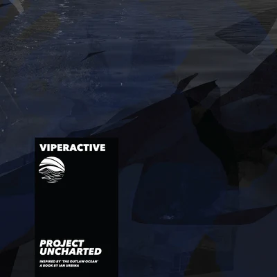 ViperactiveProject Uncharted (Inspired by The Outlaw Ocean a book by Ian Urbina)