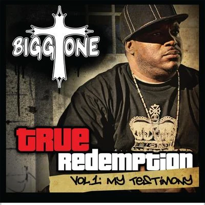 Bigg ToneTrue Redemption, Vol. 1 - My Testimony