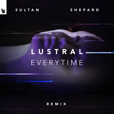 LustralSultan & Ned ShepardEverytime (Sultan + Shepard Remix)