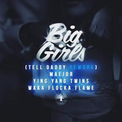 Maejor/GreeicyBig Girls (Tell Daddy Rework) (Feat. Ying Yang Twins & Waka Flocka Flame)