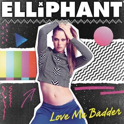 ElliphantLove Me Badder