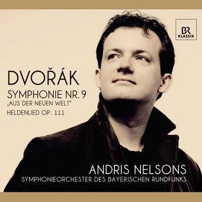 Andris NelsonsDVORAK, A.: Symphony No. 9, "From the New World"A Heros Song (Bavarian Radio Symphony, Nelsons)