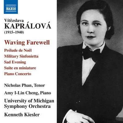 Nicholas PhanKAPRÁLOVÁ, V.: Waving FarewellSuite en MiniaturePiano Concerto (Phan, Amy I-Lin Cheng, University of Michigan Symphony, Kiesler)