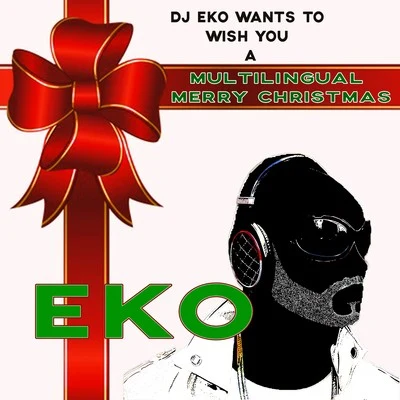 Eko/Big Z/Stisema/Nick Peters/Dave Ruthwell/Thomas Nan/NLK/Jon Barnard/Rich James/DMNDSA Multilingual Merry Christmas