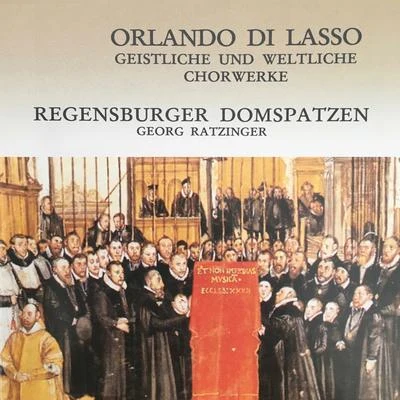 Regensburger DomspatzenOrlando di Lasso: Geistliche und weltliche Chorwerke