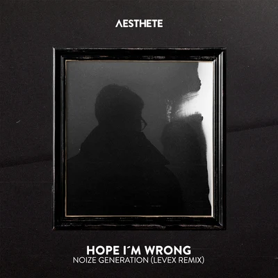 Noize GenerationHope Im Wrong (Levex Remix)