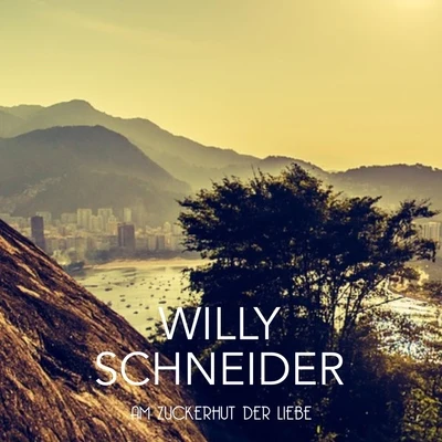 Willy SchneiderAm Zuckerhut der Liebe