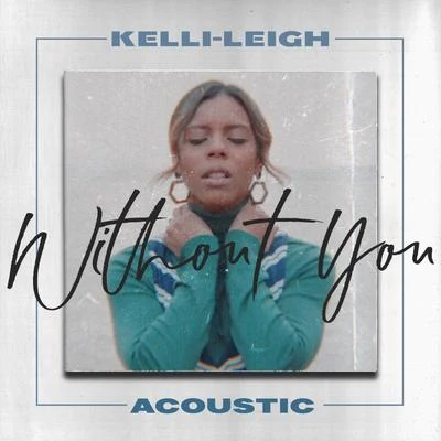 Kelli-LeighWithout You (Acoustic Mix)