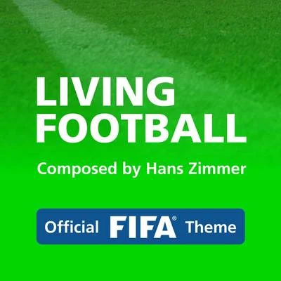 Hans Zimmer/James Newton HowardLiving Football (Official FIFA Theme)