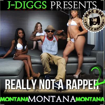 Montana Montana MontanaJ-Diggs Presents: Really Not a Rapper 2