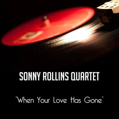 Sonny Rollins QuartetWhen Your Love Has Gone