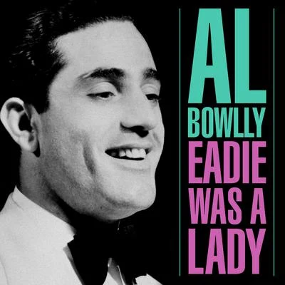 Al BowllyEadie Was A Lady