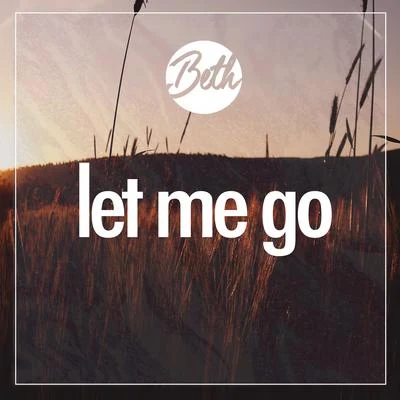 BethLet Me Go (Acoustic)