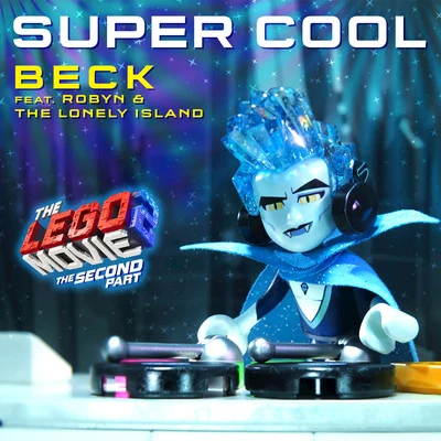 Peter Murphy/Beck/Fatboy Slim/Bernard Butler/Everything Everything/UNKLE/Ks ChoiceSuper Cool [From The LEGO® Movie 2: The Second Part - Original Motion Picture Soundtrack]