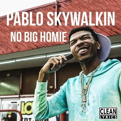 Pablo SkywalkinNo Big Homie