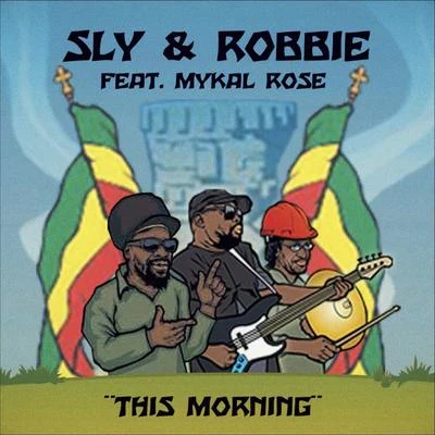 Mykal RoseThis Morning (Sly & Robbie vs. Roots Radics) [feat. Don Camel]