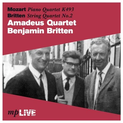 Benjamin BrittenMozart Piano Quartet K. 493, Britten String Quartet No. 2