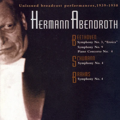 Gerhard Taschner/Hermann Abendroth/Hans Altmann/Herbert Sandberg/Kölner Rundfunk-Sinfonie-Orchester/Berlin PhilharmonicBEETHOVEN: Symphonies Nos. 3 and 9Piano Concerto No. 4SCHUMANN, R.: Symphony No. 4BRAHMS: Symphony No. 4 (Abendroth) (1939-1950)