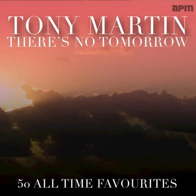 Tony MartinThere's No Tomorrow - 50 All Time Favourites