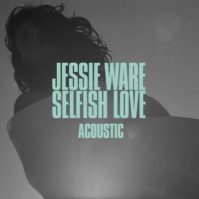 The Invisible/Jessie WareSelfish Love (Acoustic)