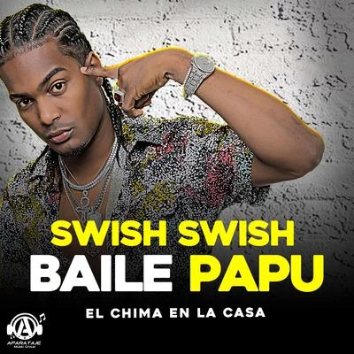 Chiki El De La Vaina/El Chima En La CasaSwish Swish