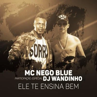 MC Nego Blue/MC Nego da MarconeEle te ensina bem (Participação especial DJ Wandinho)