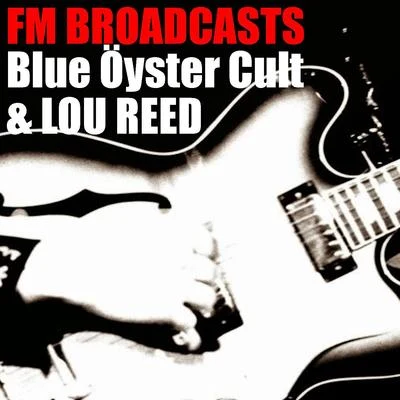 Blue Oyster CultFM Broadcasts Blue Öyster Cult & Lou Reed