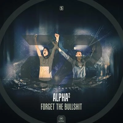 Alpha²Forget The Bullshit