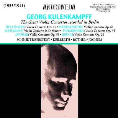 Georg KulenkampffViolin Concertos - BEETHOVEN, L. vanSCHUMANN, R.BRUCH, R.TCHAIKOVSKY, P.I.DVOŘÁK, A. (Kulenkampff, Berlin Staatsoper, Jochum) (1935-1941)