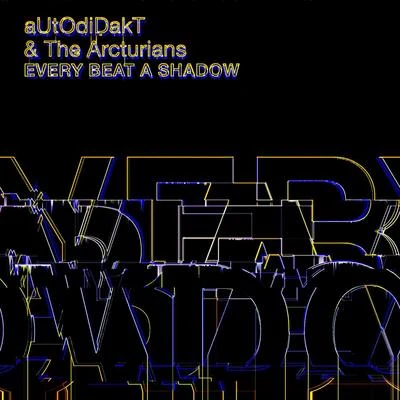 Autodidakt/MNDWN/The ArcturiansEvery Beat a Shadow