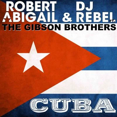 DJ RebelRobert AbigailCuba ( feat. The Gibson Brothers)