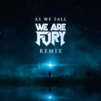 WE ARE FURYAs We Fall (We Are Fury Remix)