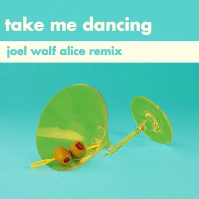 Will Joseph CookTake Me Dancing (Joel Wolf Alice Remix)