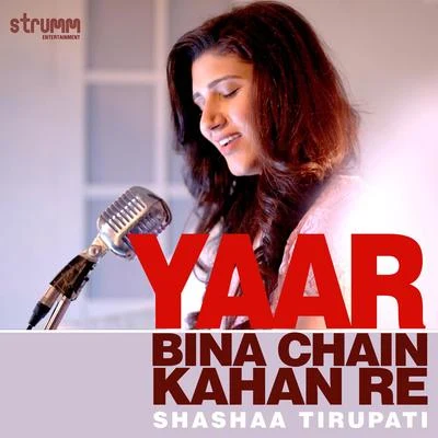 Shashaa Tirupati/Jubin Nautiyal/Jonita Gandhi/Ajay Singha/Quintino & Blasterjaxx/Harpreet SinghYaar Bina Chain Kahan Re - Single