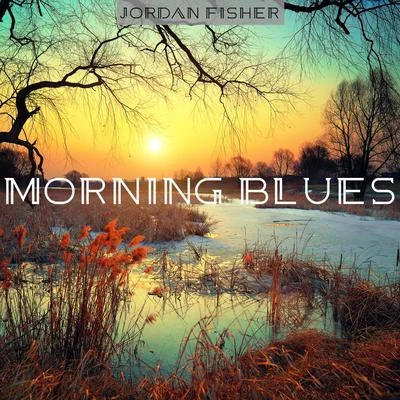 Jordan Fisher/Angie KeilhauerMorning Blues