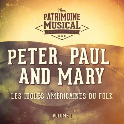 Peter/rosy/Mara KayserLes Idoles Américaines Du Folk: Peter, Paul and Mary, Vol. 1