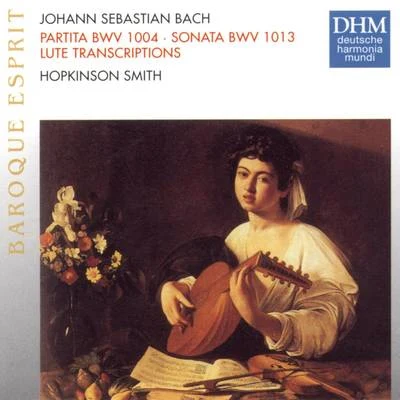 Hopkinson SmithJ.S. Bach: Partita BWV 1004, Sonata BWV 1013