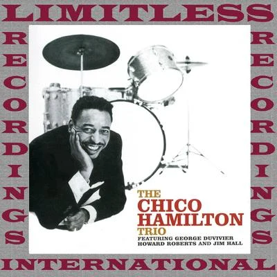 Curtis Counce/Chico Hamilton/Jim Hall/Buddy Collette/Gerald WigginsThe Chico Hamilton Trio, 1953-1956 (HQ Remastered Version)