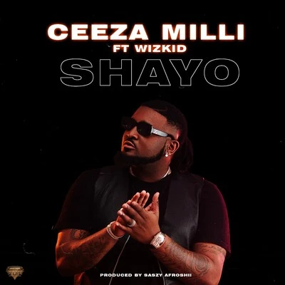 Ceeza Milli/WizKid/Mut4yShayo