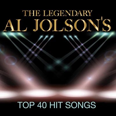 Al JolsonThe Legendary Al Jolson&#x27;s Top 40 Hit Songs