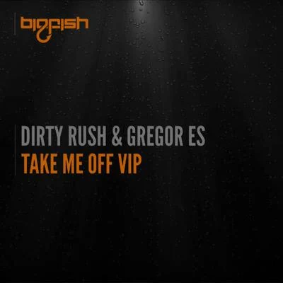 Dirty Rush & Gregor EsTake Me Off VIP