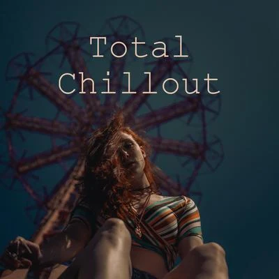 Total Chillout Music ClubLounge IbizaTotal Chillout: Selected Chillout Songs for Rest and Complete Relaxation