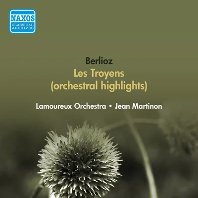 Jean Martinon/Sir Adrian Boult/Nikolai Malko/Eric TuxenBERLIOZ, H.: Troyens (Les) (orchestral excerpts) (Lamoureux Orchestra, Martinon) (1951)