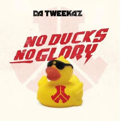 Da TweekazNo Ducks No Glory