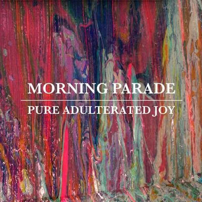 Morning ParadePure Adulterated Joy