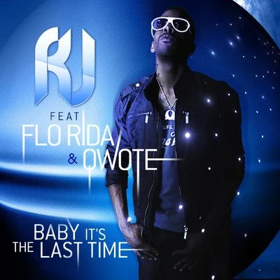 R.J.Baby Its The Last Time (feat. Flo Rida & Qwote)